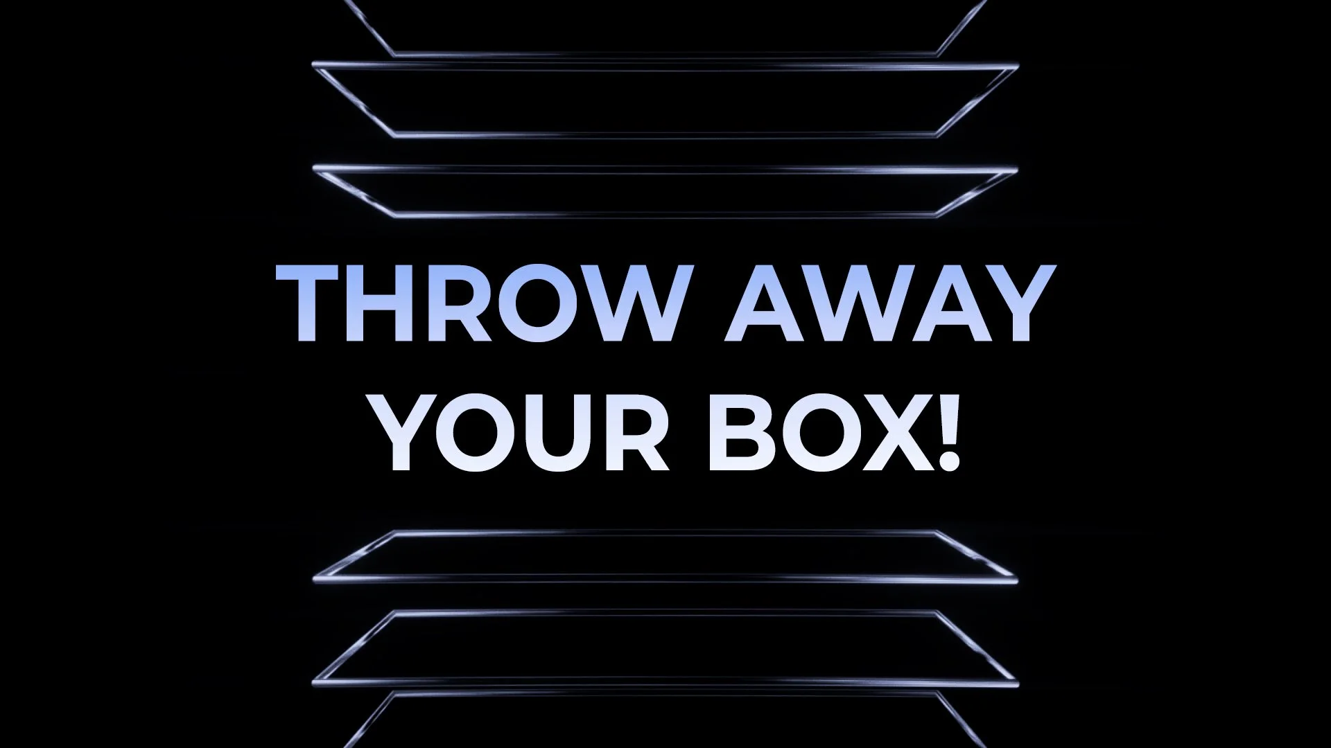 Throw Away Your Box!