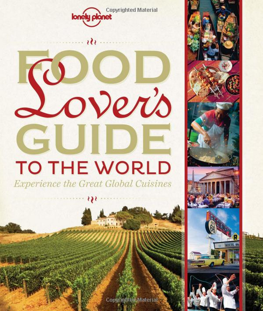  Text and photos:   The Food Lover's Guide to the World  , Lonely Planet. 