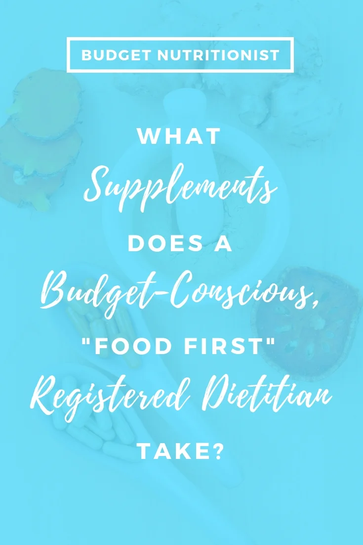 Budget-conscious supplements, food first dietitian, nutrition on a budget, dietitian supplements