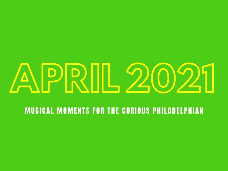 Philadelphia Music Roundup - April 2021 