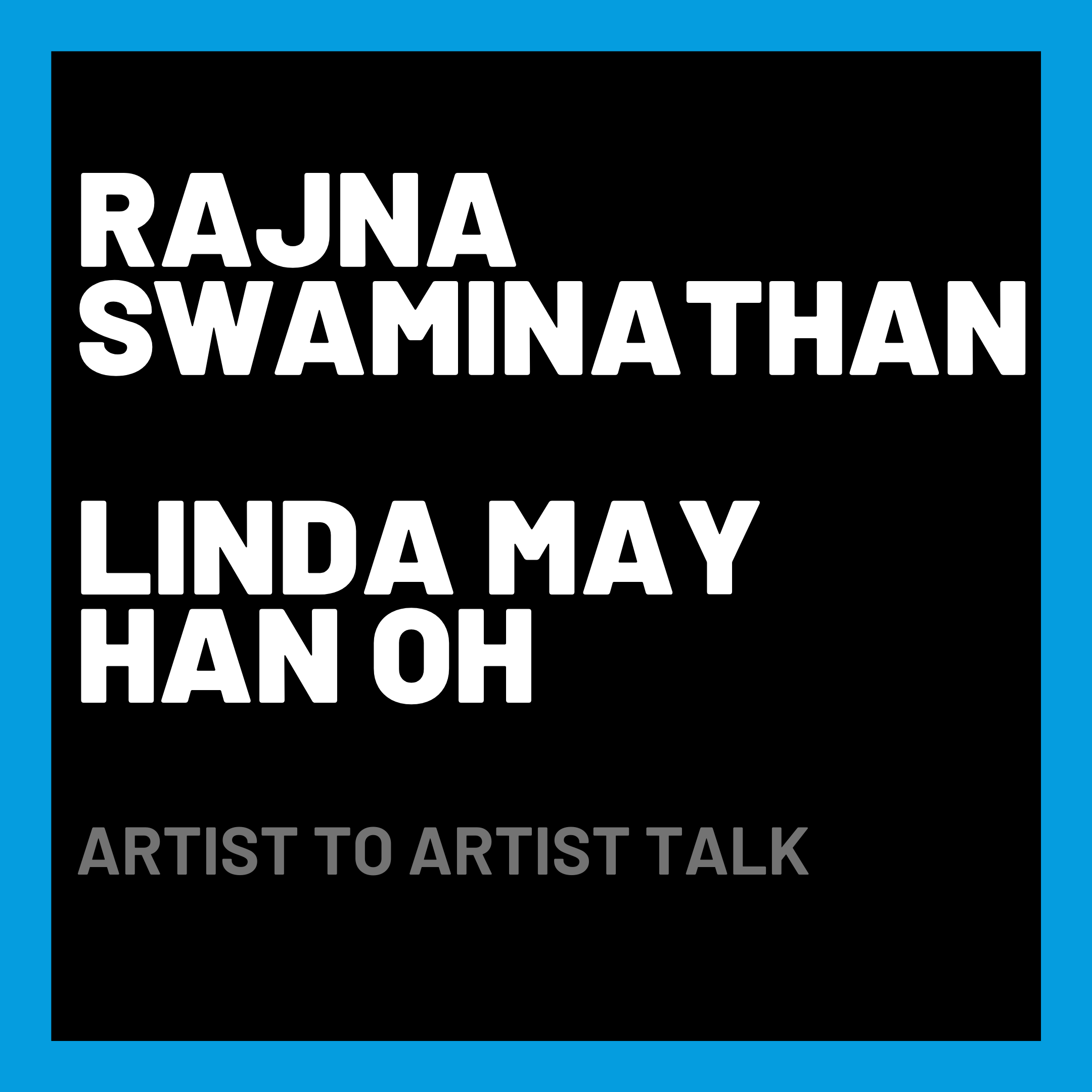 Rajna Swaminathan & Linda May Han Oh: Artist to Artist Talk