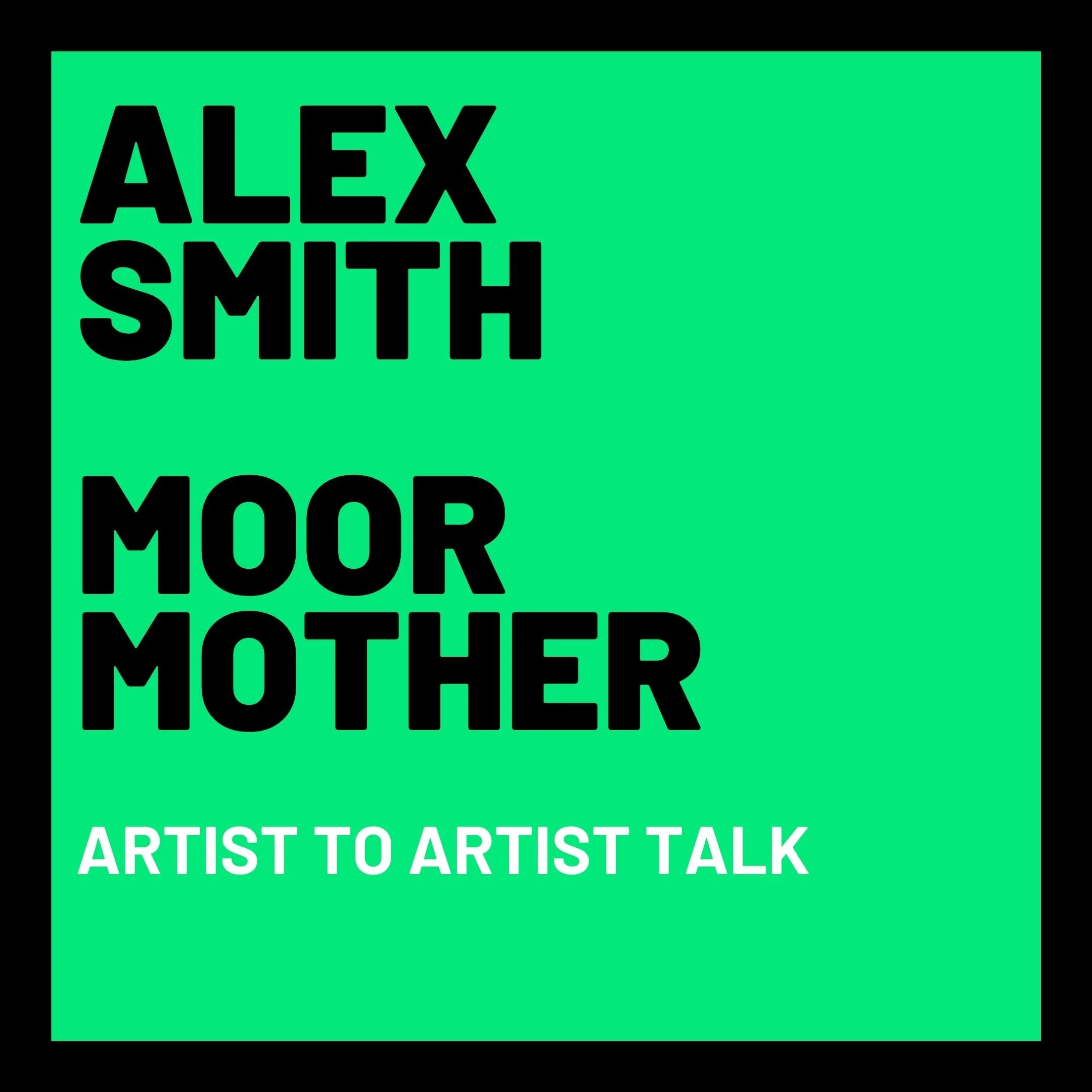 Alex Smith & Moor Mother: Artist to Artist Talk