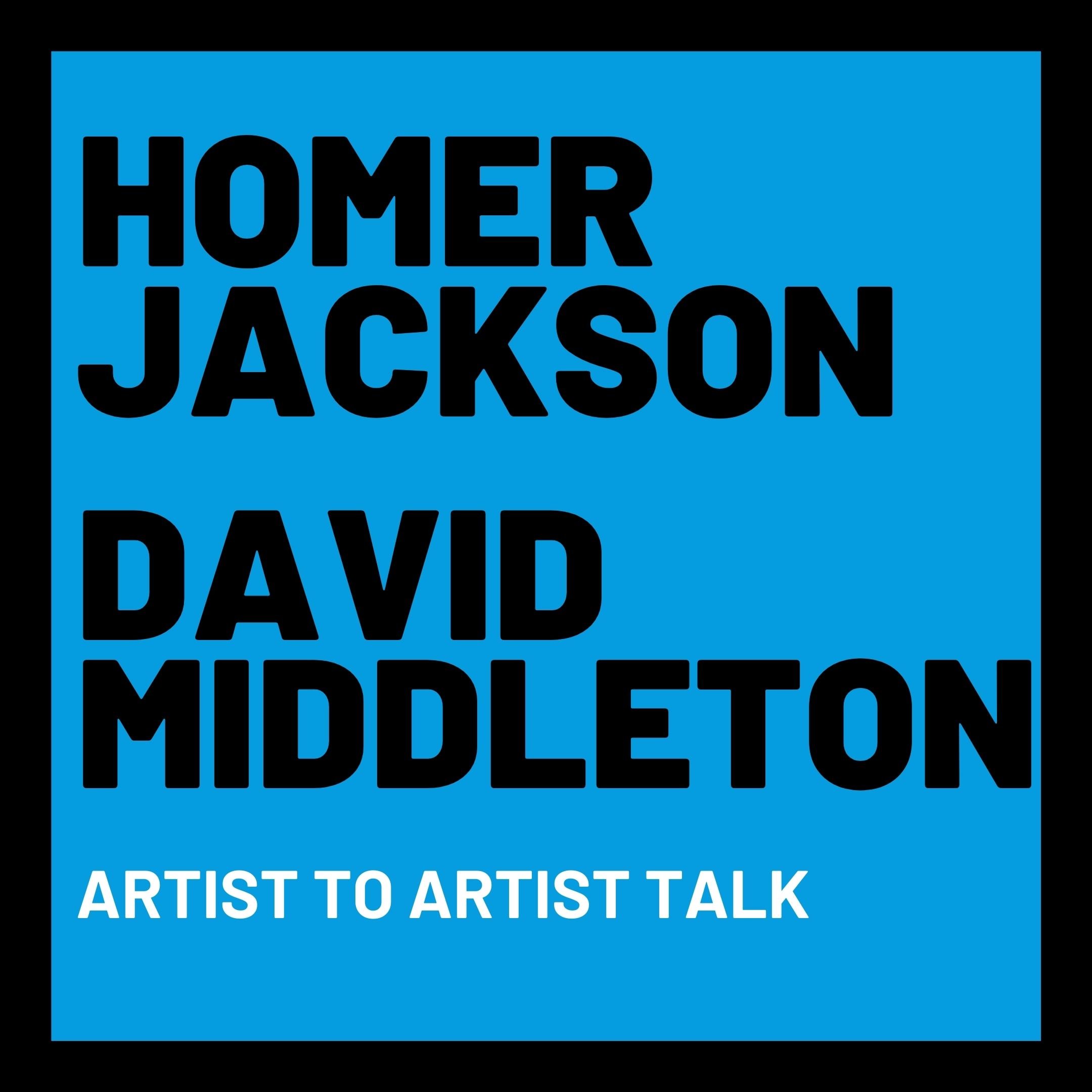 Homer Jackson & David Middleton: Artist to Artist Talk