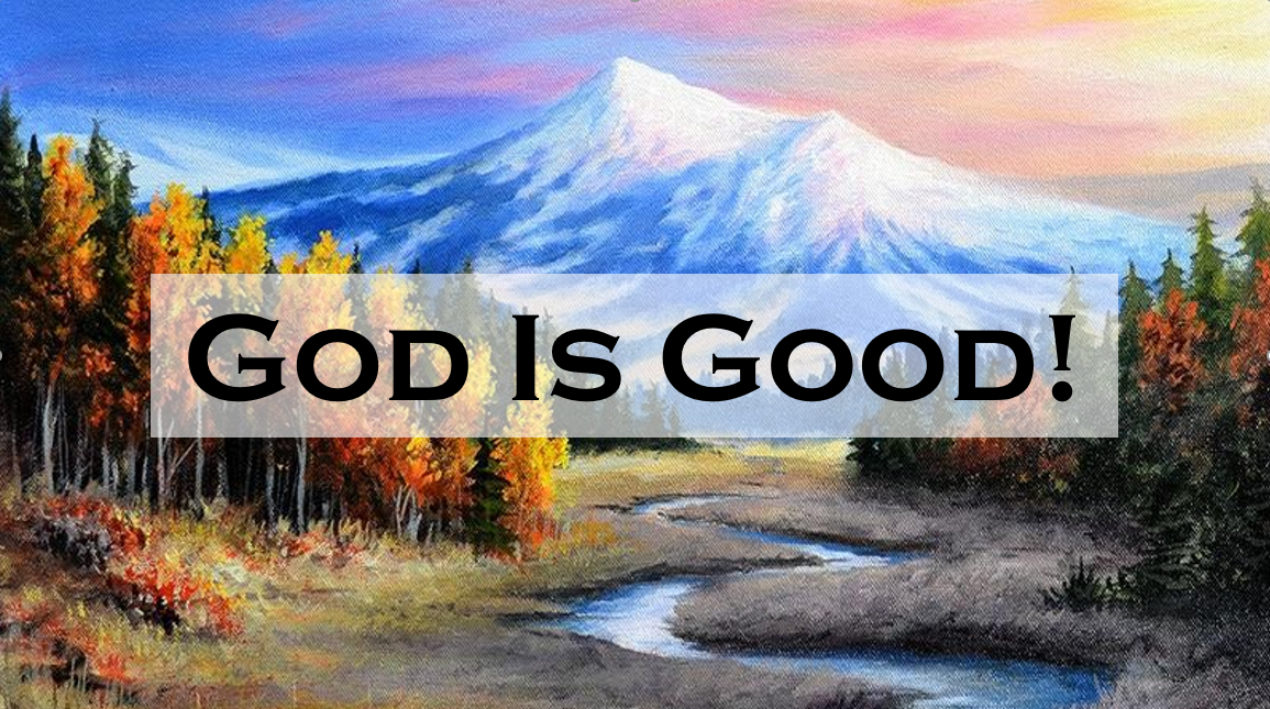 God Is Good!