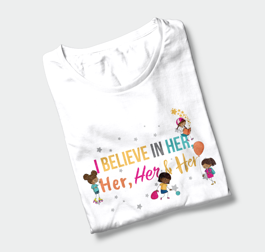 I Believe in Her, Her, Her & Her T-Shirt