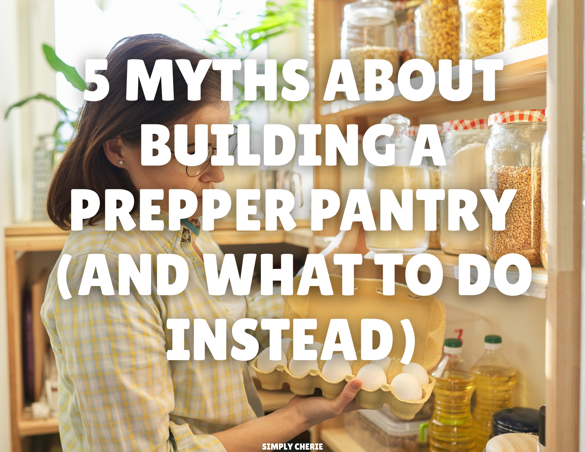 5 Myths About Building a Prepper Pantry (and What to Do Instead)