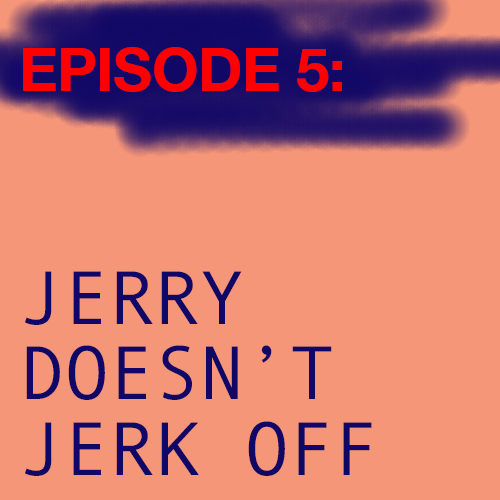 An Interview With Jerry Who Doesn't Watch Porn...