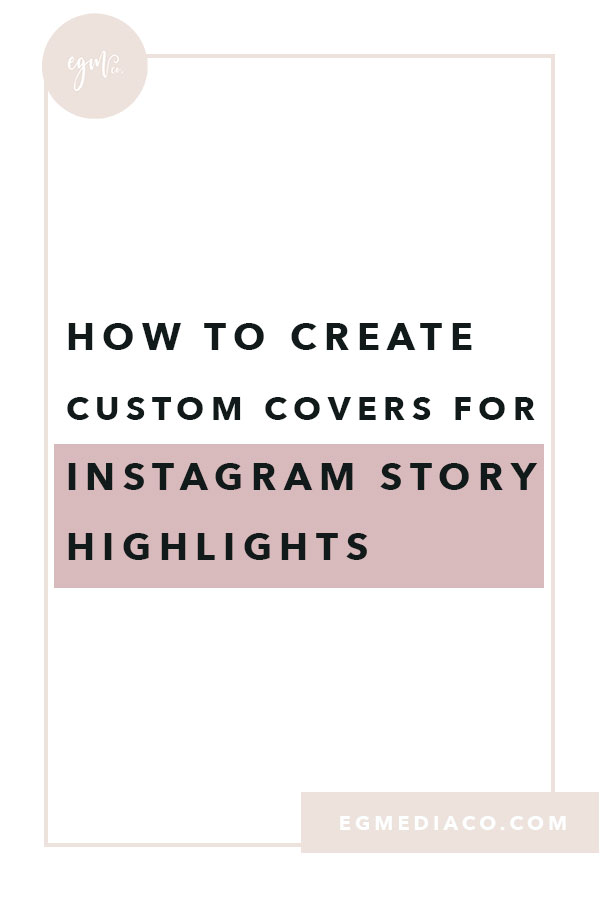 How to create custom covers for Instagram story highlights by EG Media Co. | instagram, social media tips, custom covers, gram gang, instagram story highlights