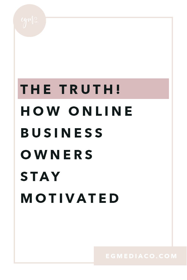 THE TRUTH! How online business owners stay motivated by EG Media Co | my online business squarespace, squarespace designer, squarespace web designer, website design, creativepreneur, community over competition, women supporting women, entrepreneurship lifestyle, small business owner, small business love, lady boss, squarespace design, entrepreneur woman, fempreneur