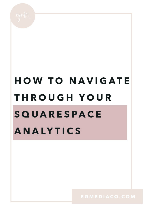 How to navigate through your Squarespace Analytics by EG Media Co. | Squarespace, online business owner, creative entrepreneur, creativepreneur, website platforms, busy entrepreneurs, squarespace web designer, DIY squarespace, squarespace designer, squarespace analytics