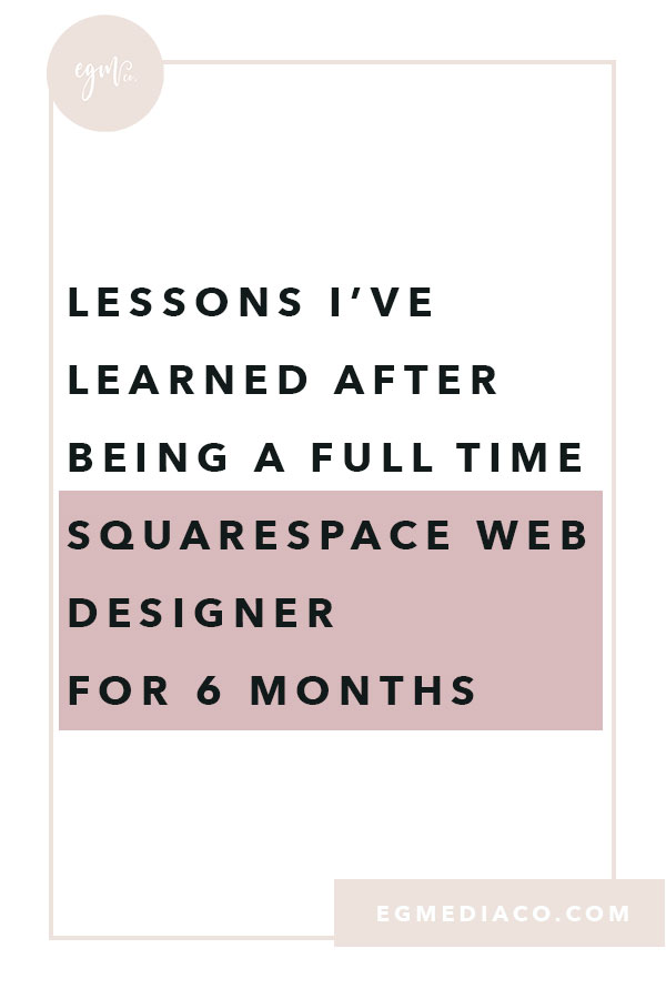 Lessons I've learned after being a full time squarespace web designer for six months by EG Media Co | Squarespace web designer, squarespace designer, full time squarespace designer, DIY squarespace, my online business, digital nomad, bucketlist bombshells, girl boss, goal getter