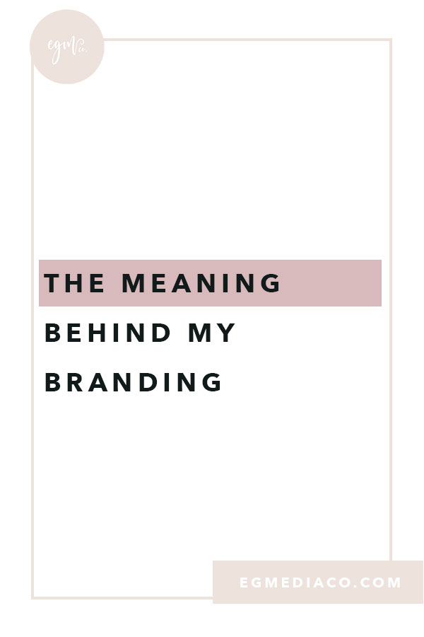 The meaning behind my branding Blog Post by EG Media Co | Design tips, branding, branding tips, color palette, moodboard, moodboard monday