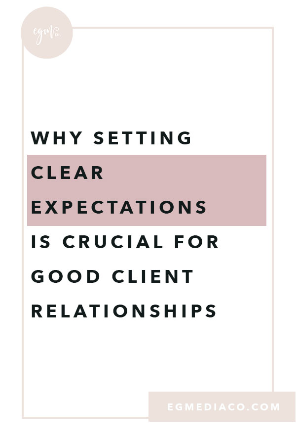 Why setting clear expectations is crucial for good client relationships by EG Media Co | client relationships, entrepreneur, creative entrepreneur, small business tips, squarespace designer