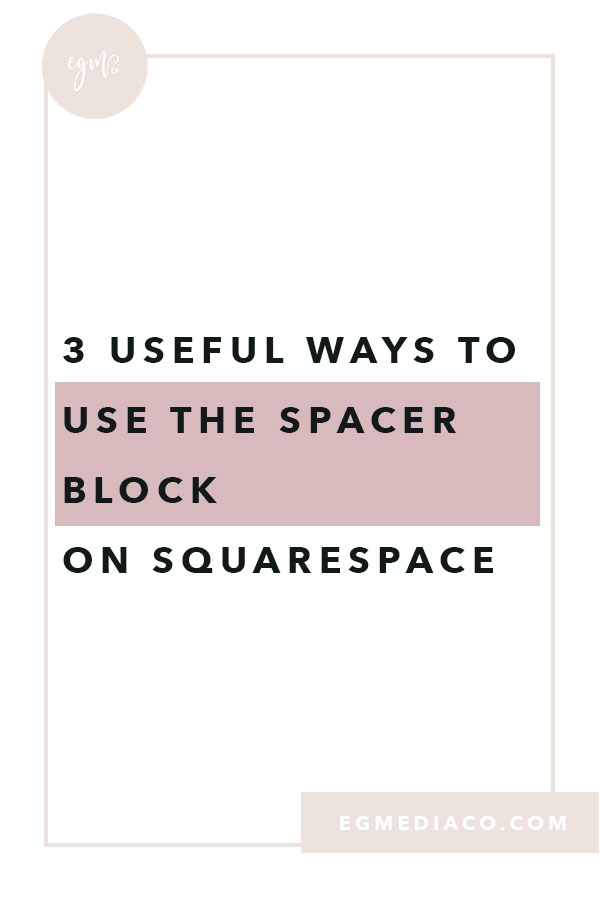 3 useful ways to use the spacer block for your Squarespace website by EG Media Co – | Branding and Website Design for Creative Entrepreneurs | DIY Website Design | How to Create a Website | How to Build a Website | Squarespace Tips | Squarespace Website Design | Business Tips | Small Business Website Design | Web Design Portfolio | How to DIY a Website | Cheap Websites | Beautiful Website Designs | Beautiful Website Templates