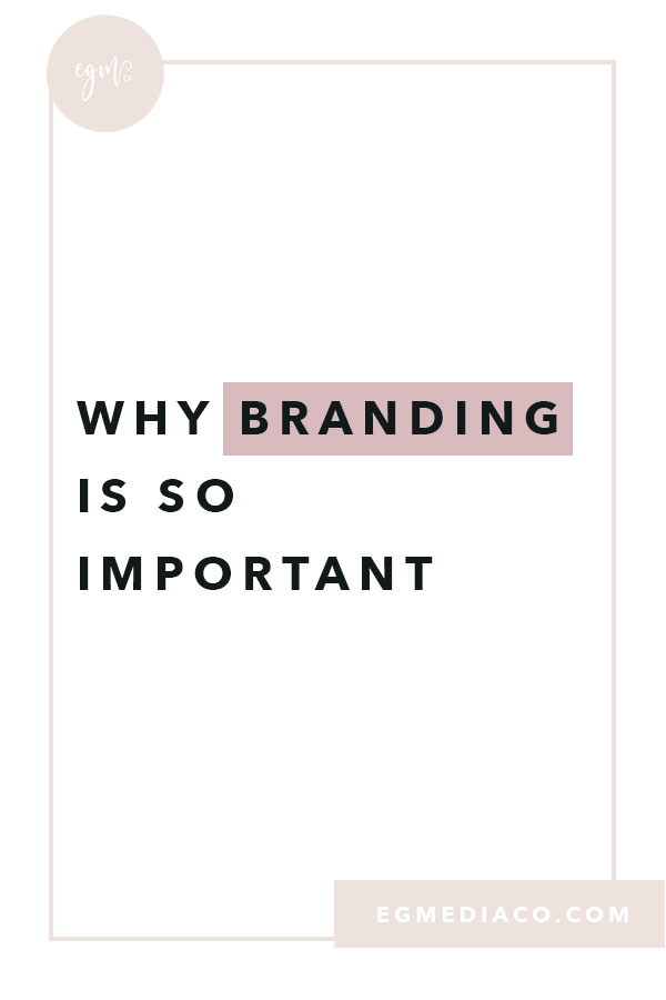 Why Branding is so Important blog by EG Media Co. | blogging, blog, blog to business, branding, branding tips, small business tips, branding process