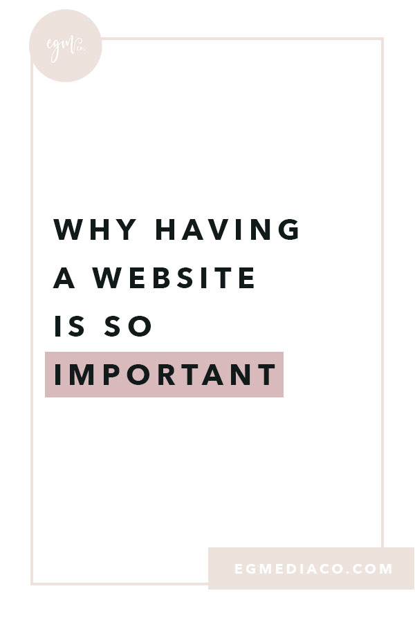 Why having a website is so important by EG Media co | website, website design, small business tips, web design tips, squarespace, squarespace tips.