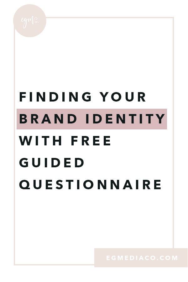 Finding your brand identity with FREE guided questionnaire! by EG Media Co | Freebie, guided questionnaire, branding, branding tips, brand identity guide, client avatar, ideal client, discover your brand