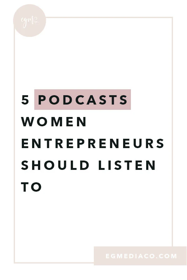 5 podcasts women entrepreneurs should listen to by EG Media Co | podcasts, women entrepreneur, femmepreneur, entrepreneur, online entrepreneur, she did it her way podcast, goal digger podcast