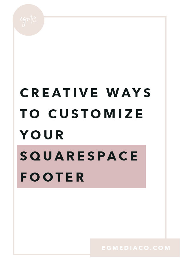 Creative ways to customize your Squarespace Footer by EG Media Co | Squarespace tips, squarespace, squarespace footer, web designer, website designer