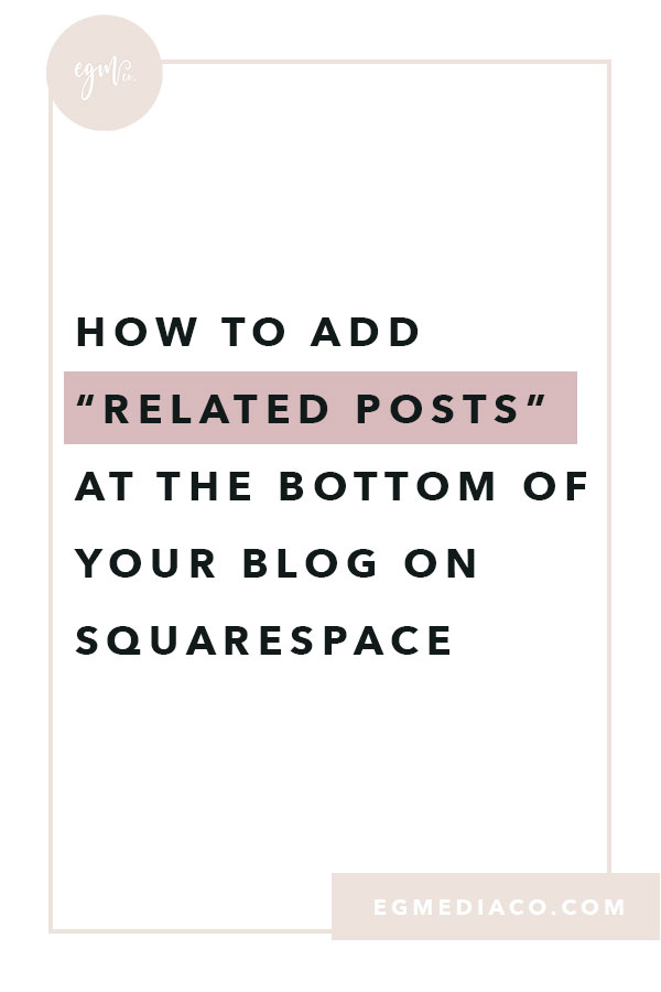 How to add “related posts” at the bottom of your blog on Squarespace by EG Media Co. | summary block, squarespace tips, squarespace design tips, squarespace web designer, squarespace designer, squarespace blog tips, from blog to business, blogger, blog life, blogging tips
