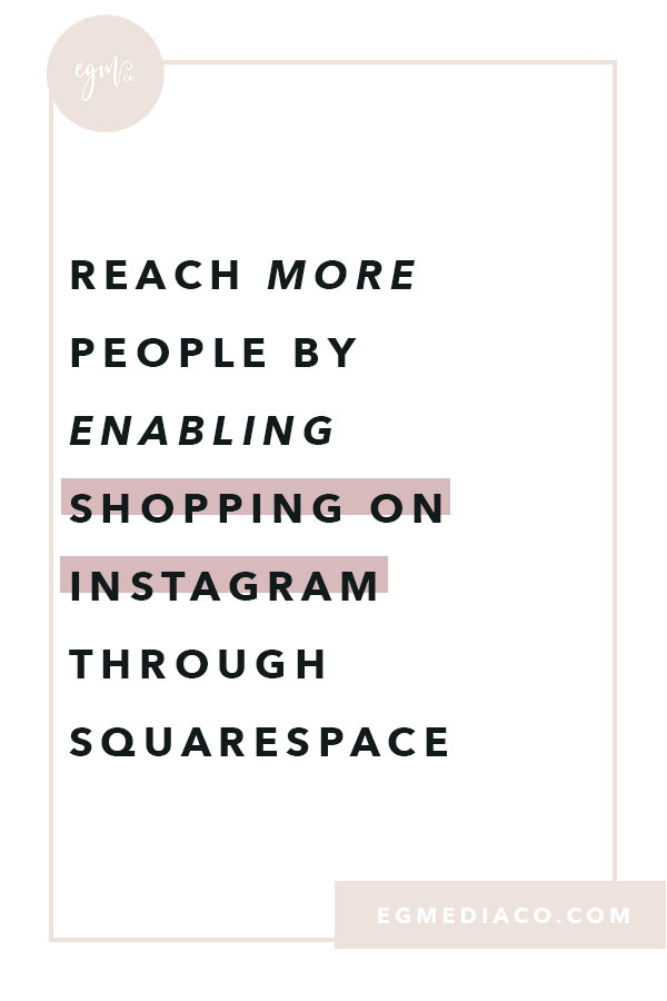 Reach more people by enabling shopping on Instagram through Squarespace by EG Media Co. | Instagram, Shopping on Instagram, Products on Instagram, beauty products, beauty community, social media tips, small business tips, squarespace tips, product-based business, facebook.