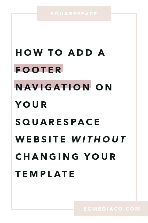 How to add a footer navigation on your Squarespace website without changing your template by EG Media Co. | Squarespace tricks, squarespace template, squarespace hacks, Five Template, squarespace tweaks, footer navigation, squarespace designer, squarespace website, squarespace web designer, bucketlist bombshells, the every girl, don’t quit your day dream, digital nomad