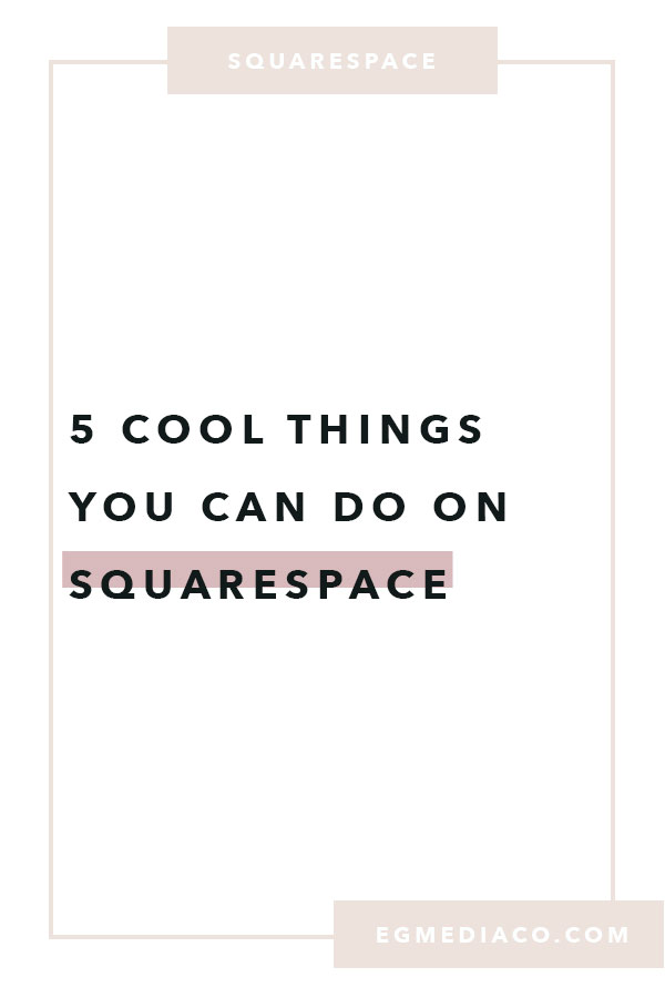 5 cool things to do on Squarespace by EG Media Co. | Branding and Website Design for Creative Entrepreneurs | DIY Website Design | How to Create a Website | How to Build a Website | Squarespace Tips | Squarespace Website Design | Business Tips | Small Business Website Design | Web Design Portfolio | How to DIY a Website | Cheap Websites | Beautiful Website Designs | Beautiful Website Templates | Squarespace Features | Creative Life | Digital Nomad | My creative life