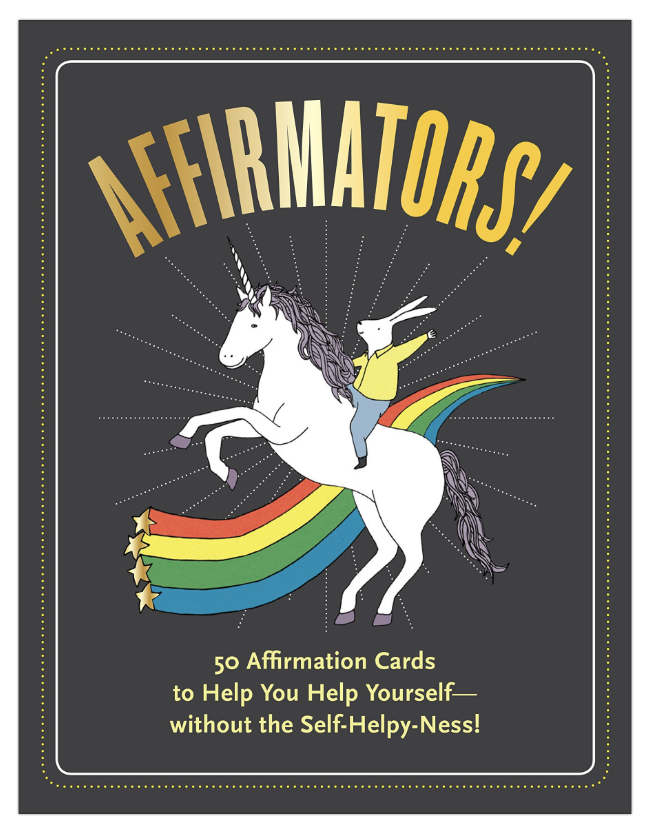 Affirmators! Card Deck One of my best friends gave me these as a gift two years ago, and I keep them by my desk and still use them today. For humor filled quality life advice, you can't find a better deck of cards. The messages are genuinely inspirational and every single one brings a smile to my face.