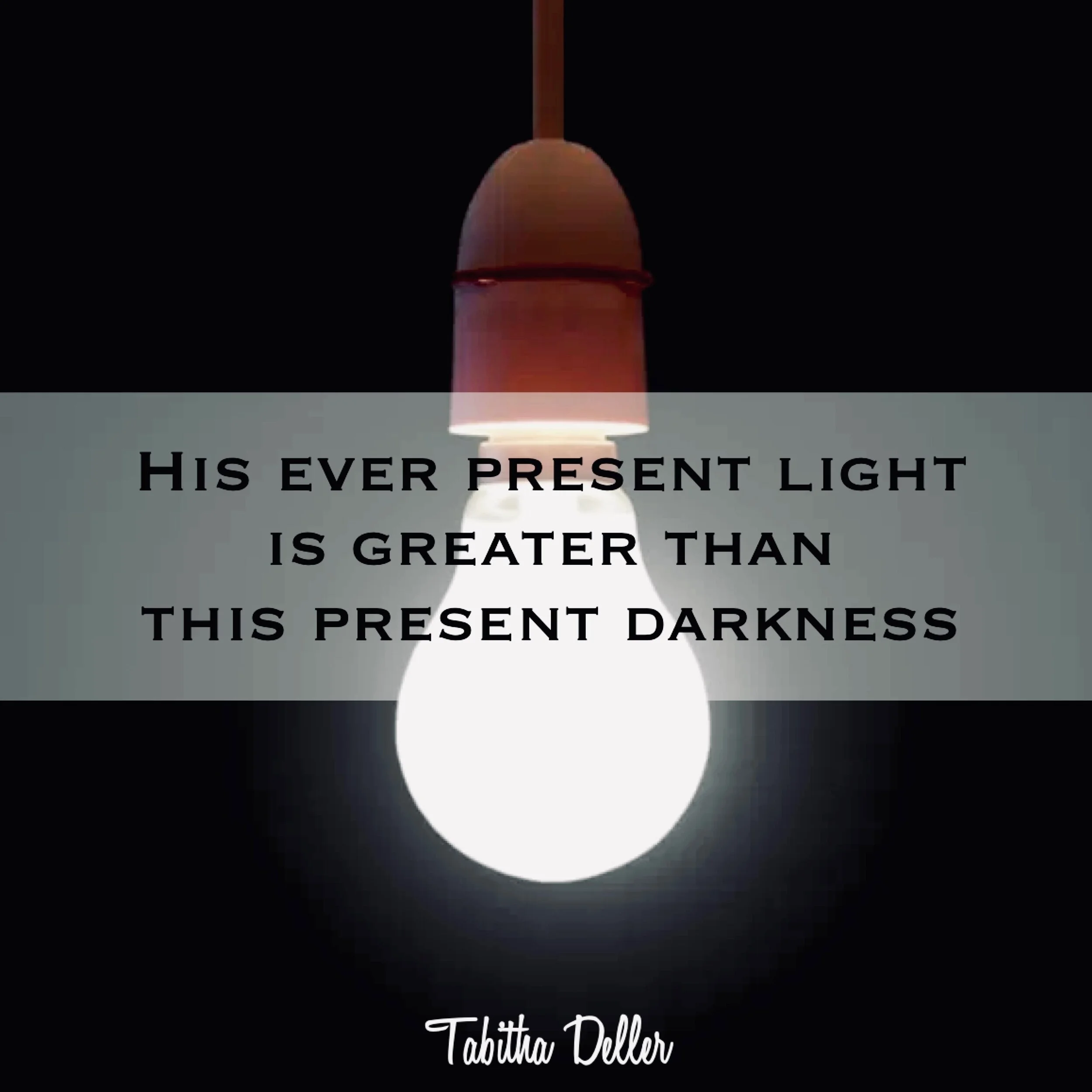 His Ever Present Light is Greater Than This Present Darkness