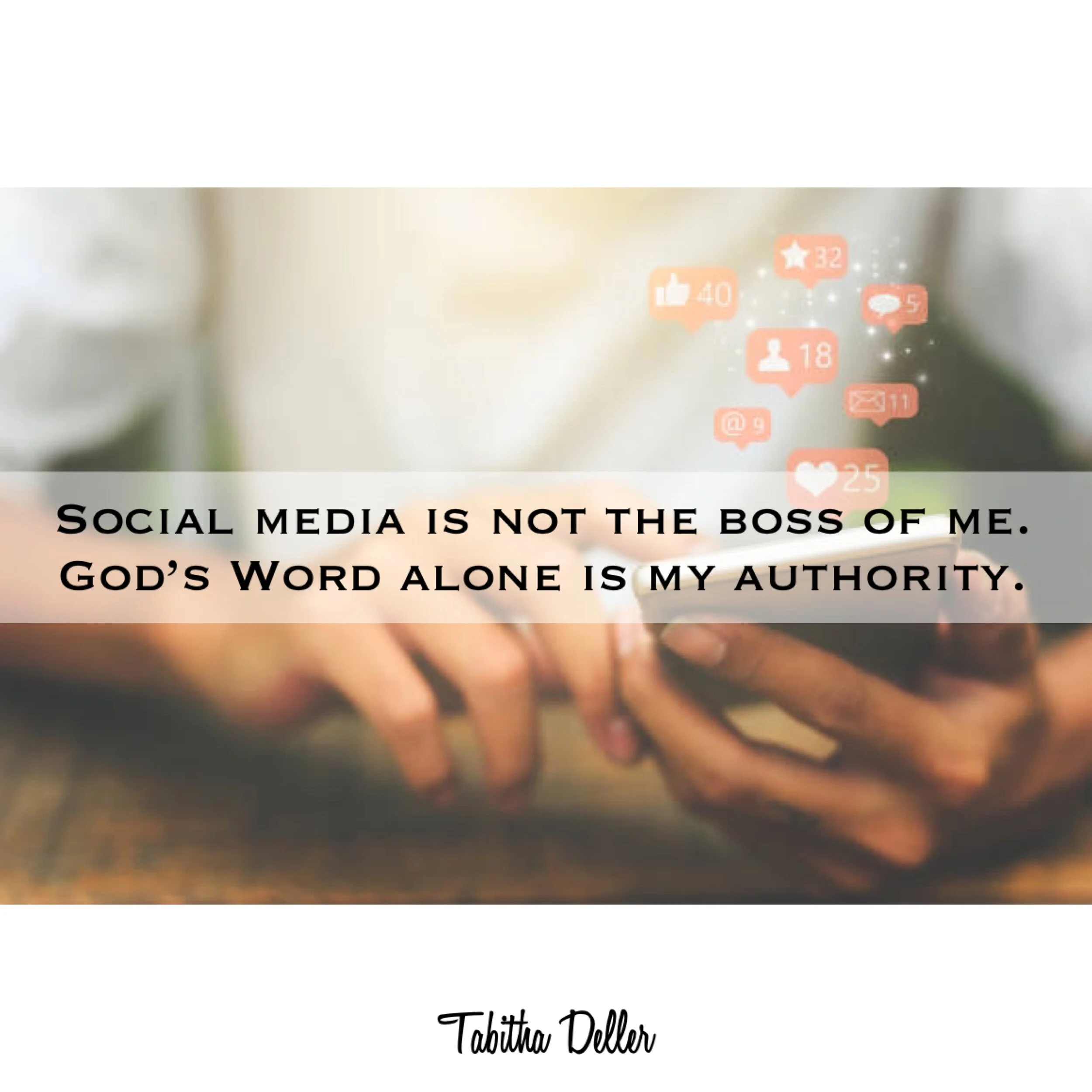 Social Media is not the boss of me. God‘s Word alone is my authority.