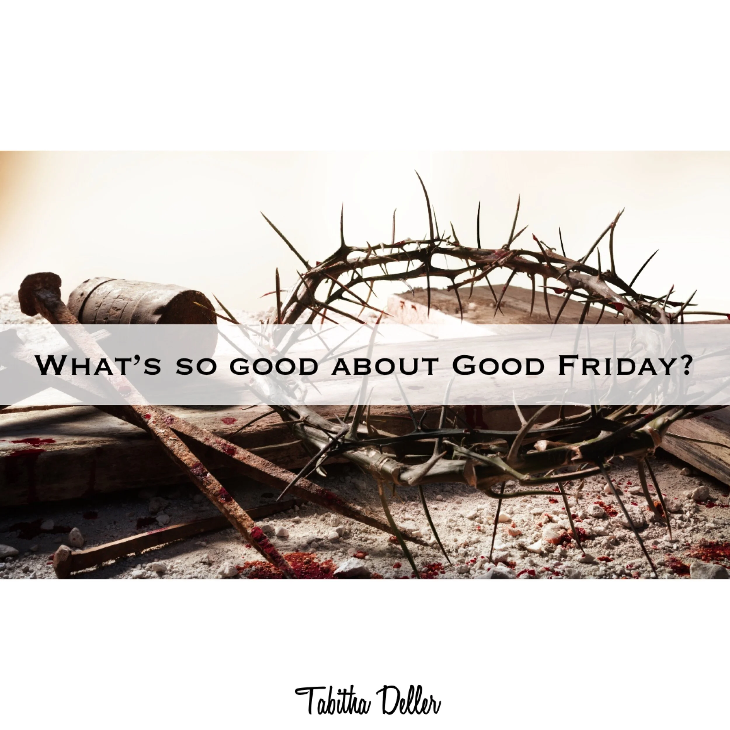 What's So Good About Good Friday?