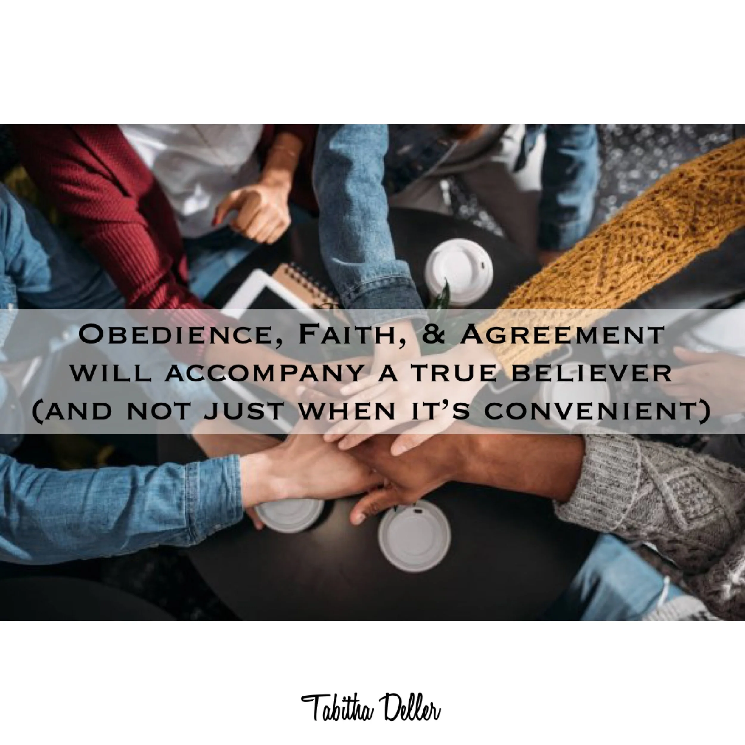 Obedience, Faith, &amp; Agreement will Accompany a True Believer (and not Just When it's Convenient)