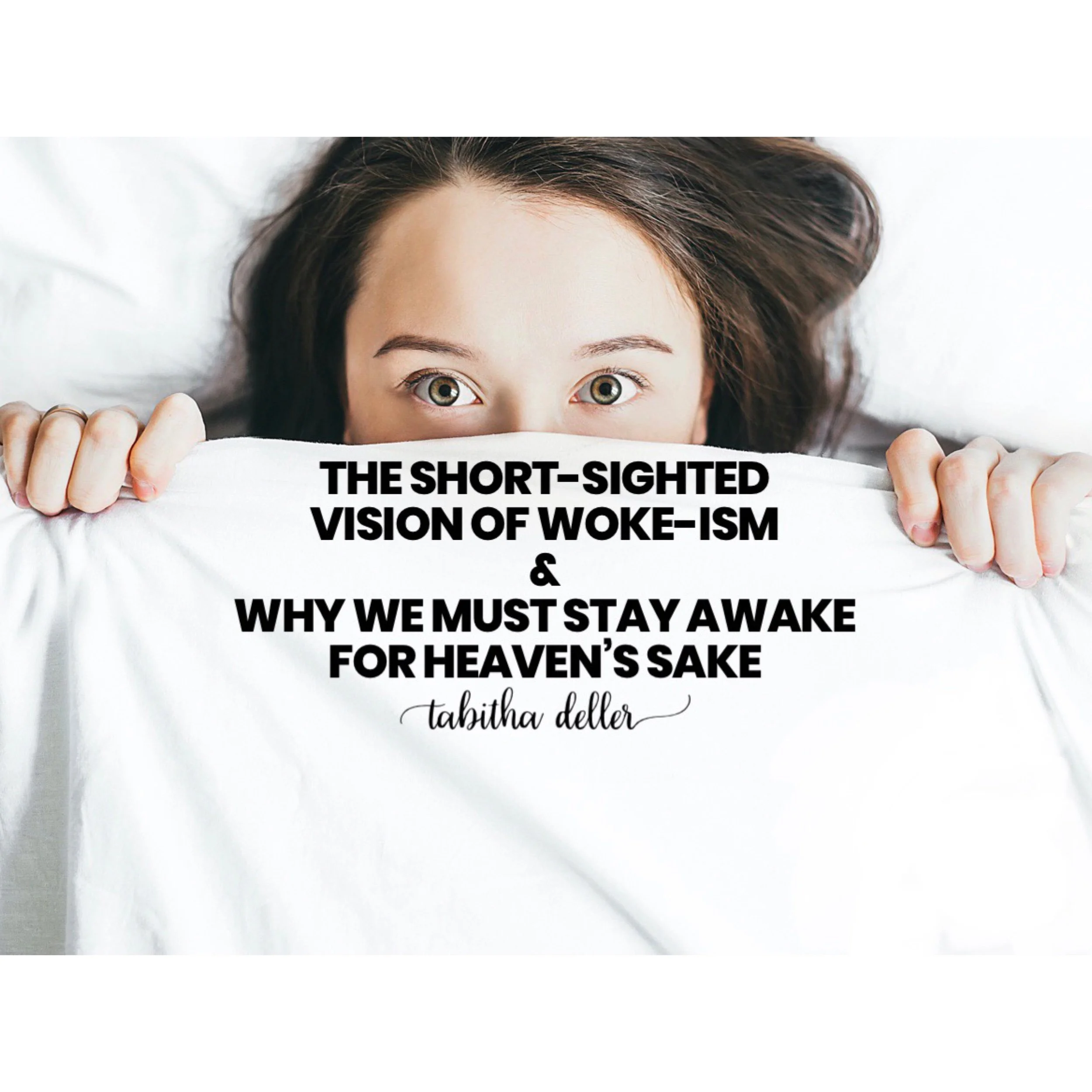 The Short-sighted Vision of Woke-ism and Why We Must Stay Awake for Heaven’s Sake