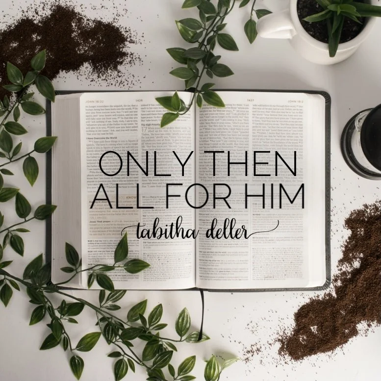 Only Then & All for Him