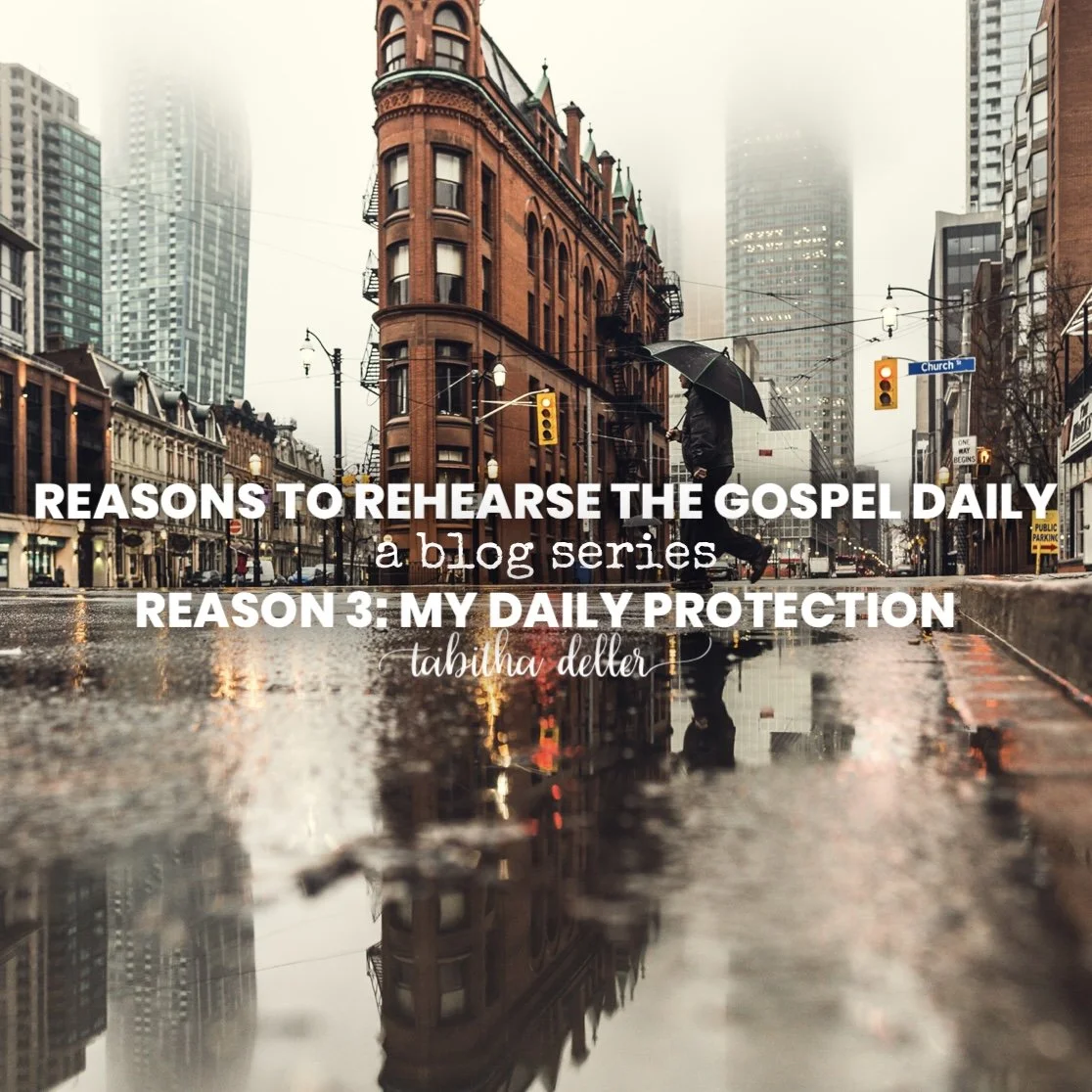 Reasons to Rehearse the Gospel Daily — Reason 3: My Daily Protection