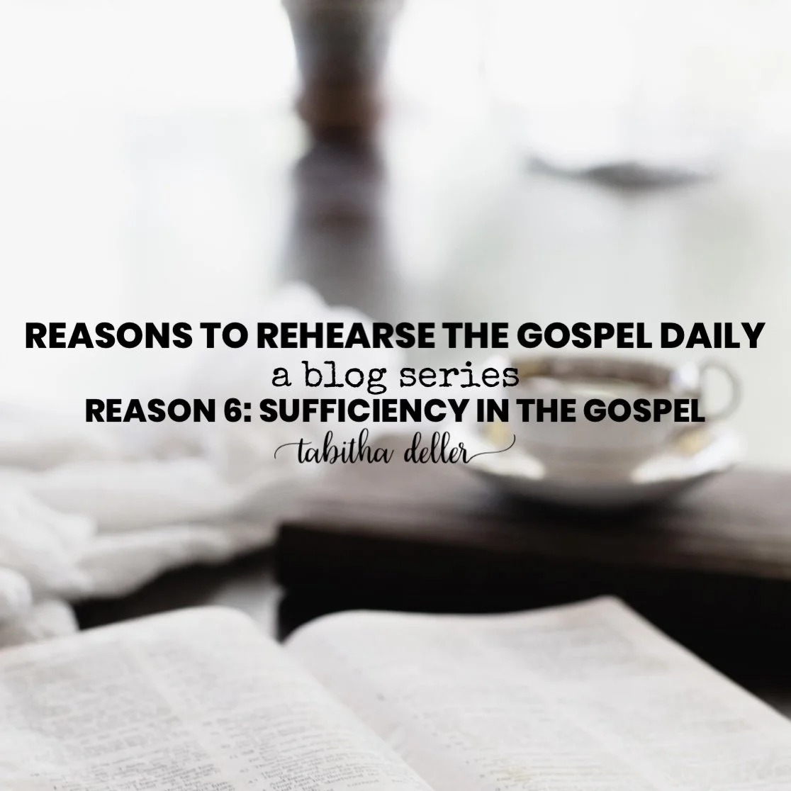 Reasons to Rehearse the Gospel Daily — Reason 6: Sufficiency in the Gospel