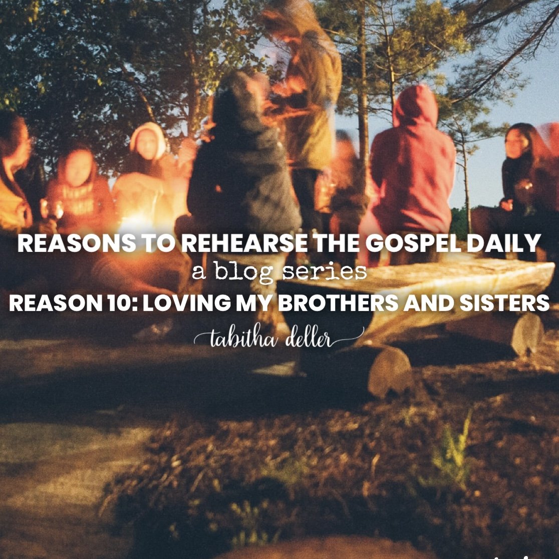 Reasons to Rehearse the Gospel Daily — Reason 10: Loving my Brothers and Sisters