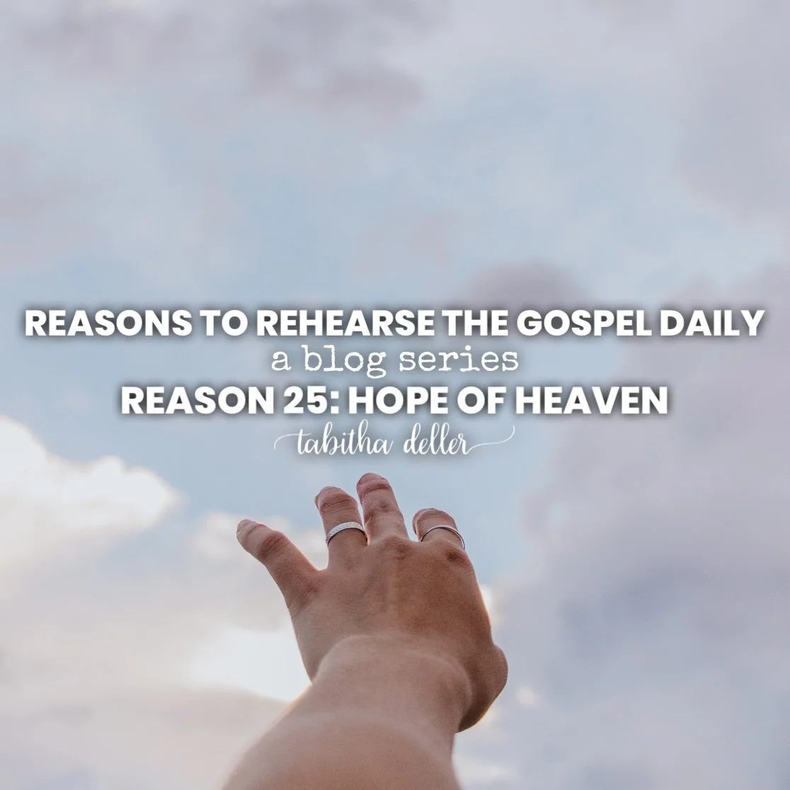 Reasons to Rehearse the Gospel Daily — Reason 25: Hope of Heaven
