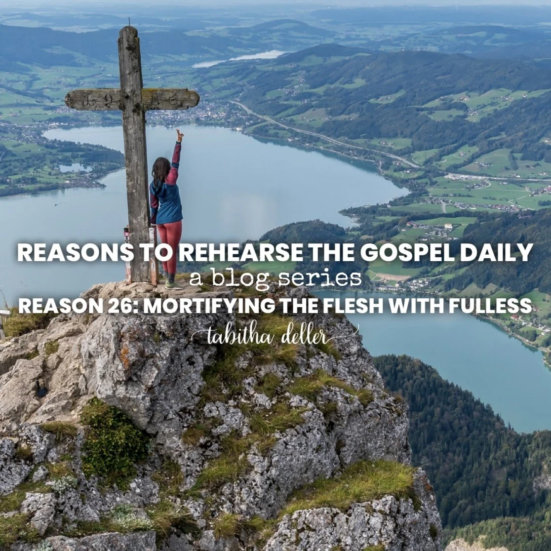 Reasons to Rehearse the Gospel Daily — Reason 26: Mortifying the Flesh with Fullness