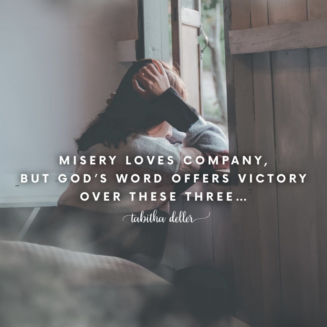 Misery loves company, but God’s Word offers victory over these three…