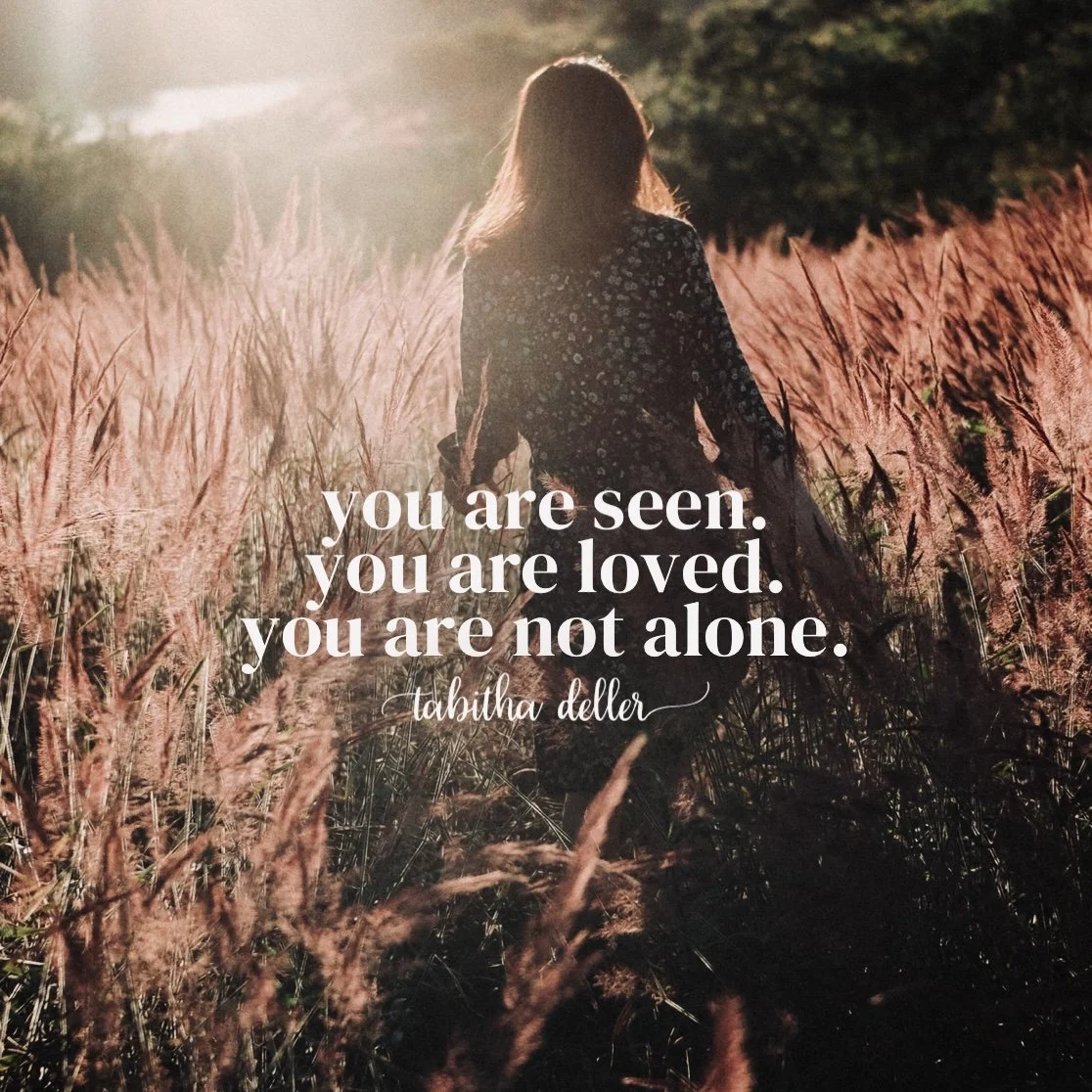 You are seen. You are loved. You are not alone.
