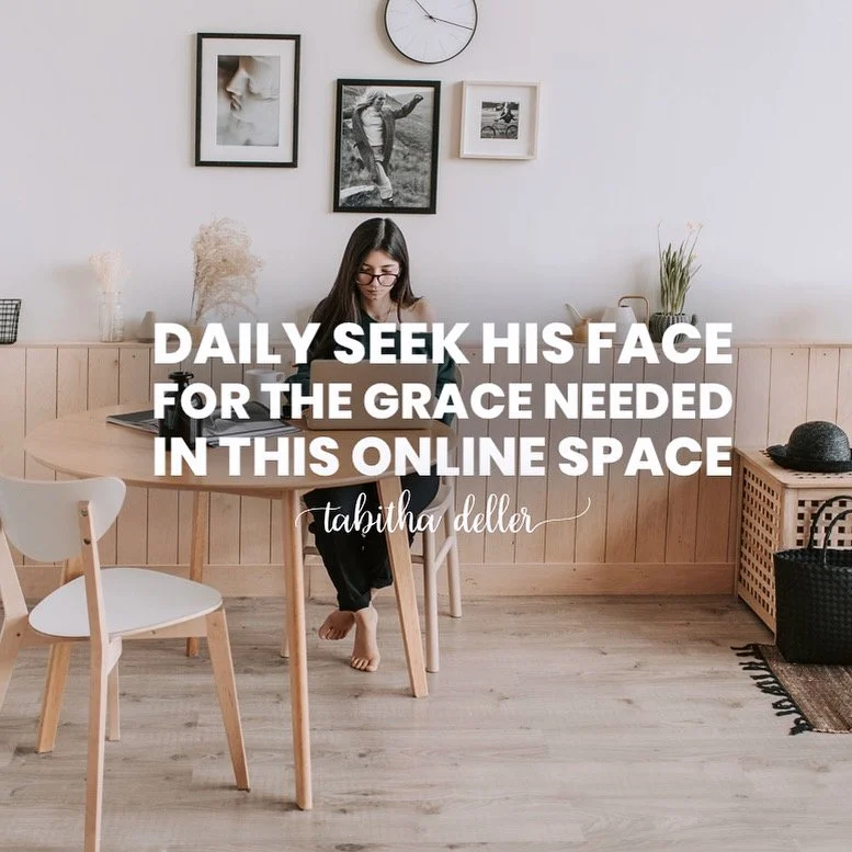 Daily Seek His Face for the Grace Needed in this Online Space