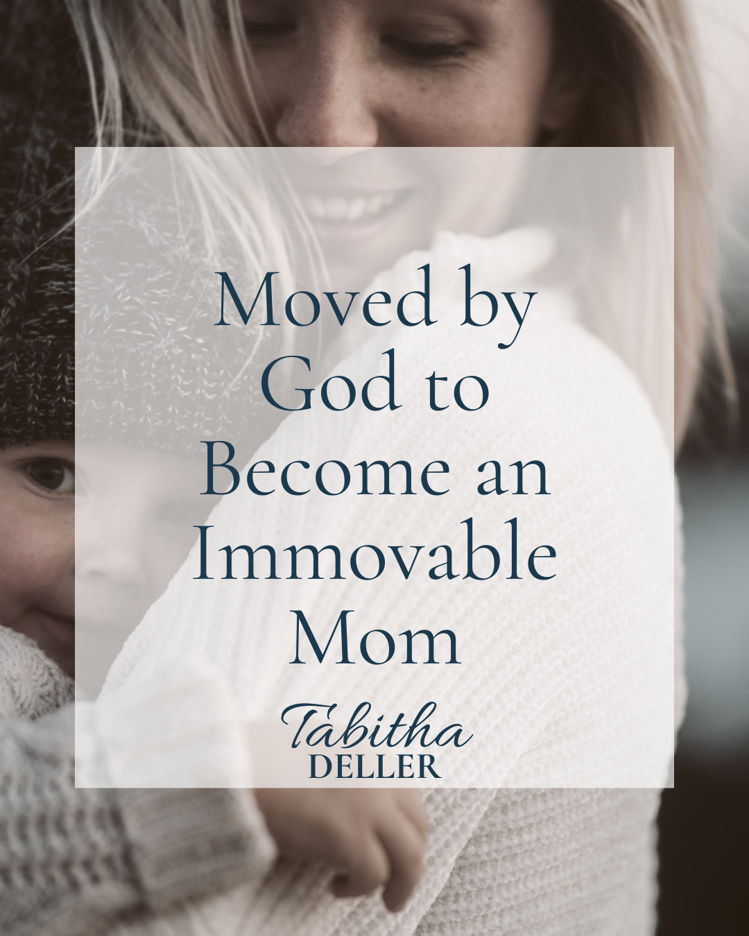 Moved by God to Become an Immovable Mom