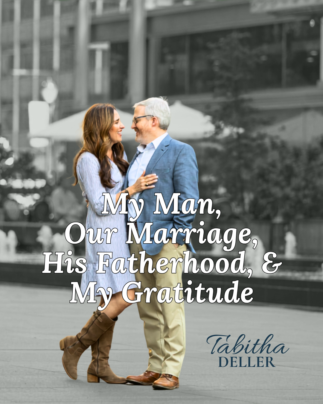 My Man, Our Marriage, His Fatherhood, &amp; My Gratitude