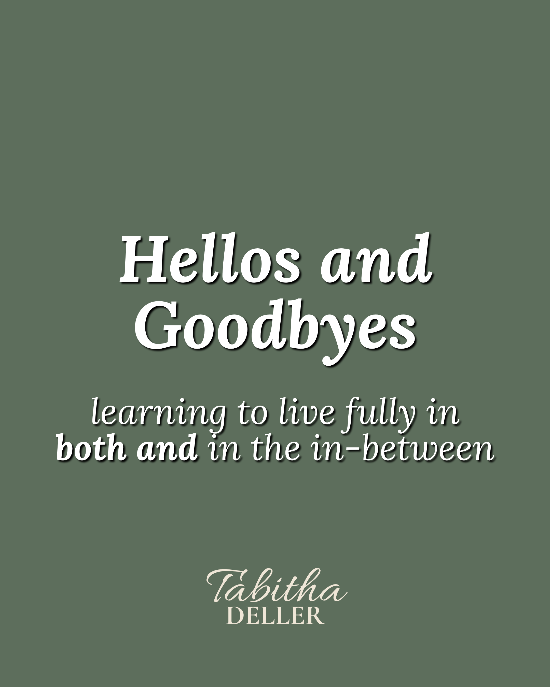 Hellos and Goodbyes: learning to live fully in both and in the in-between