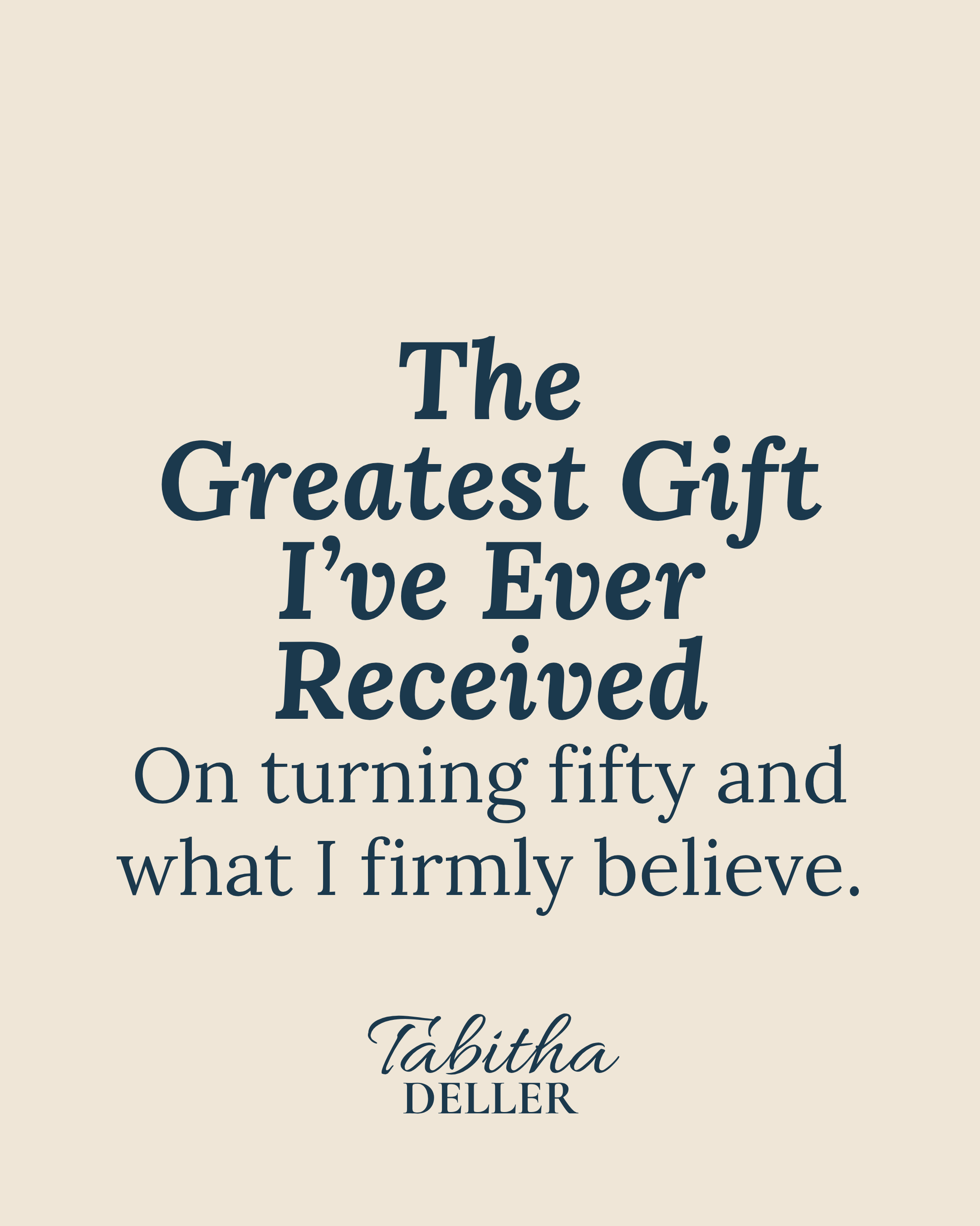 The Greatest Gift I’ve Ever Received: On turning fifty and what I firmly believe.
