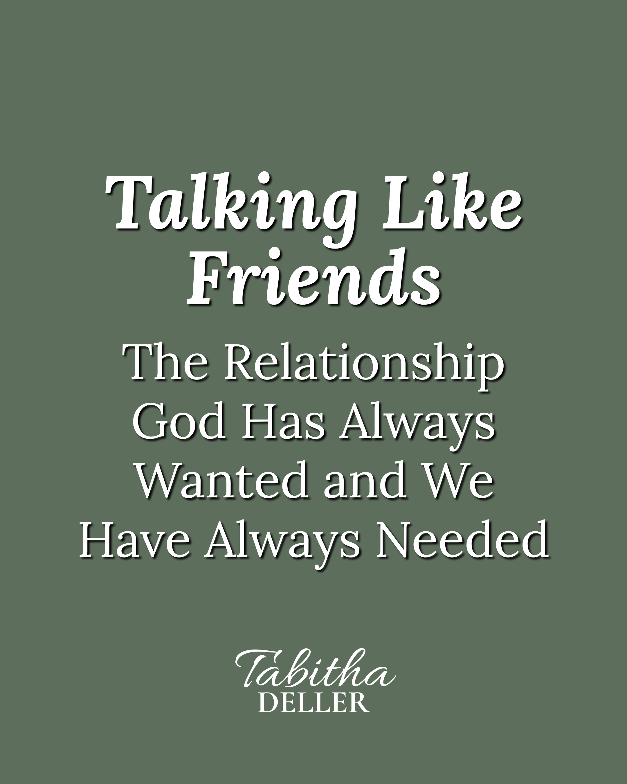 Talking Like Friends — The Relationship God Has Always Wanted and We Have Always Needed