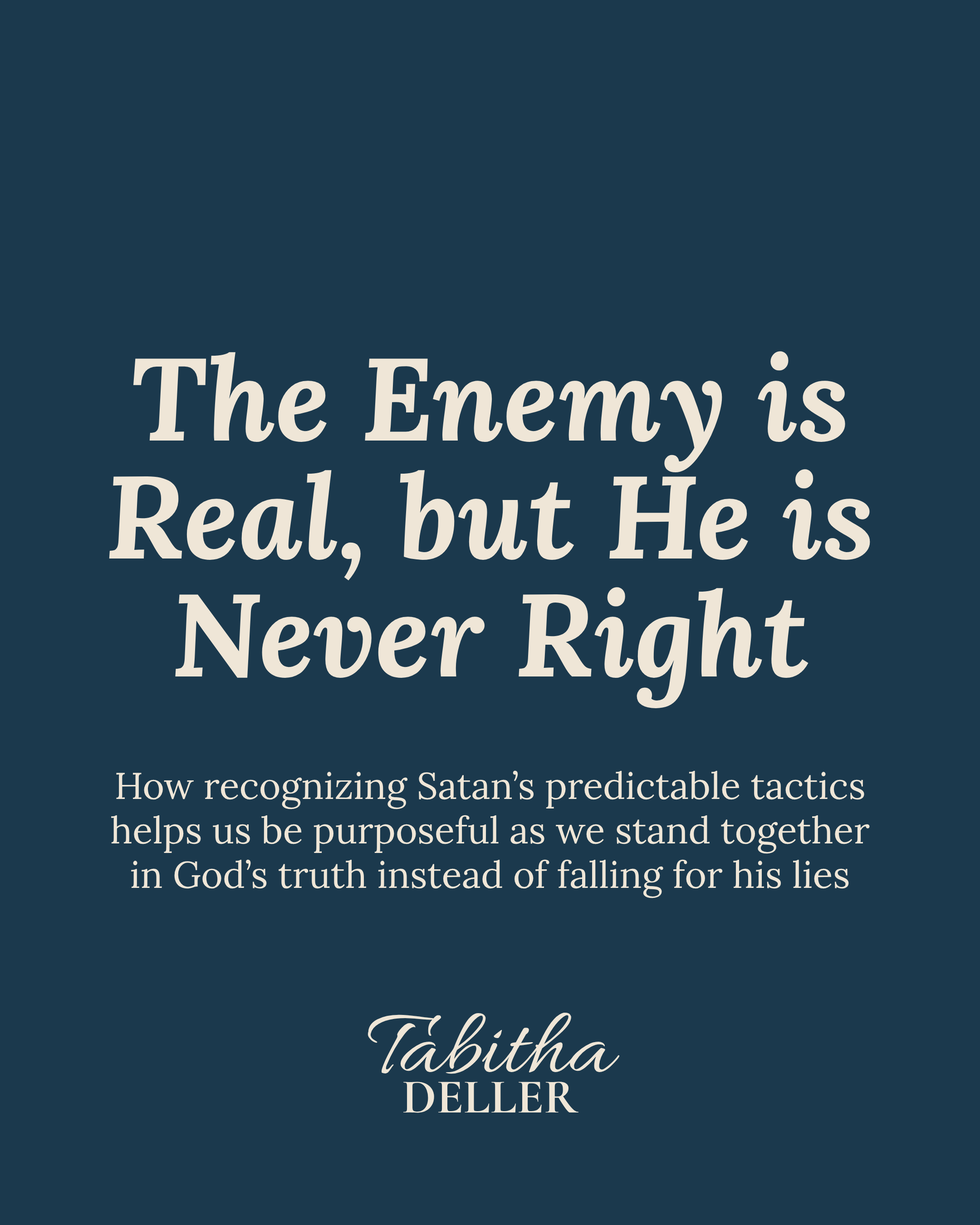 The Enemy is Real, but He is Never Right: How recognizing Satan’s predictable tactics helps us be purposeful as we stand together in God’s truth instead of falling for his lies