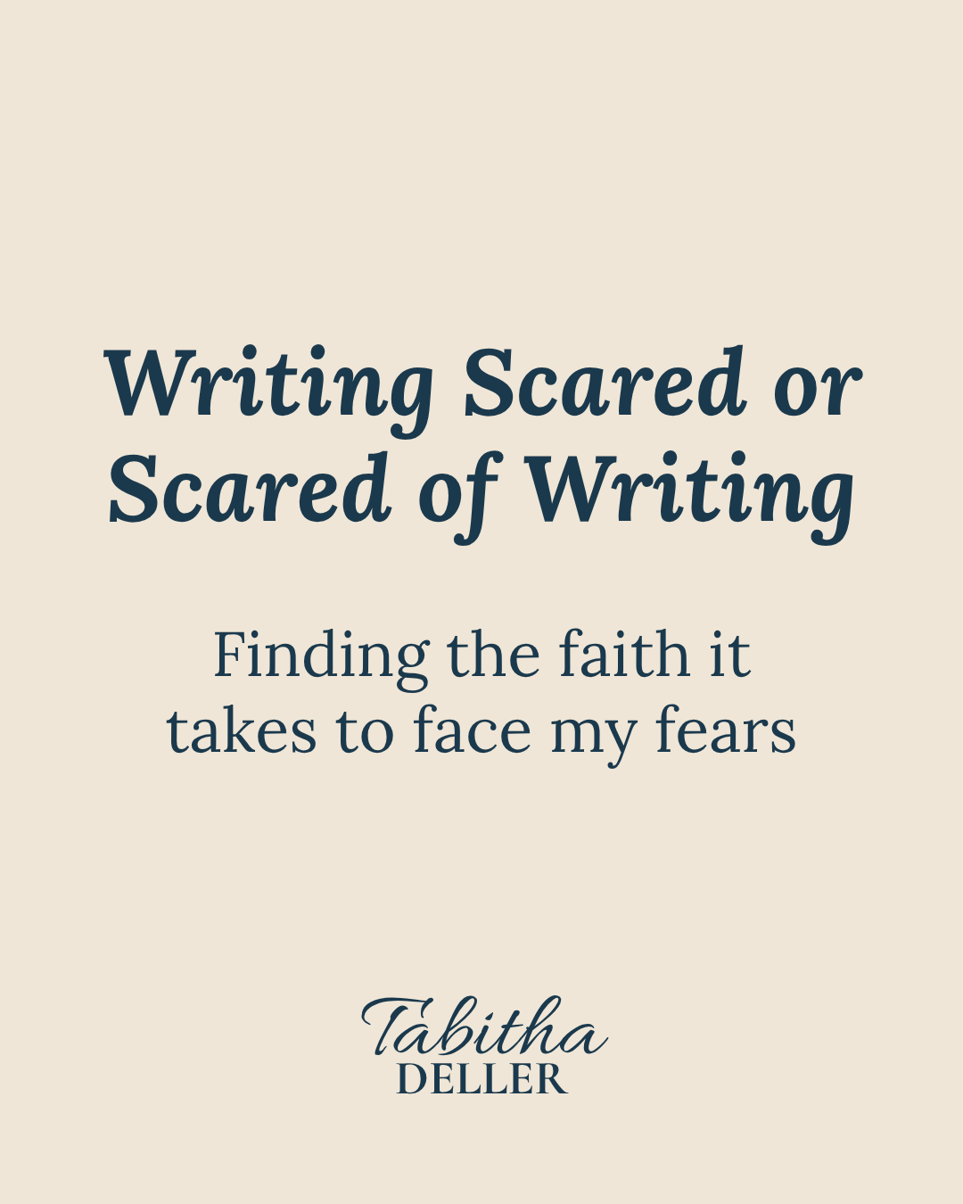 Writing Scared or Scared of Writing: Finding the faith it takes to face my fears