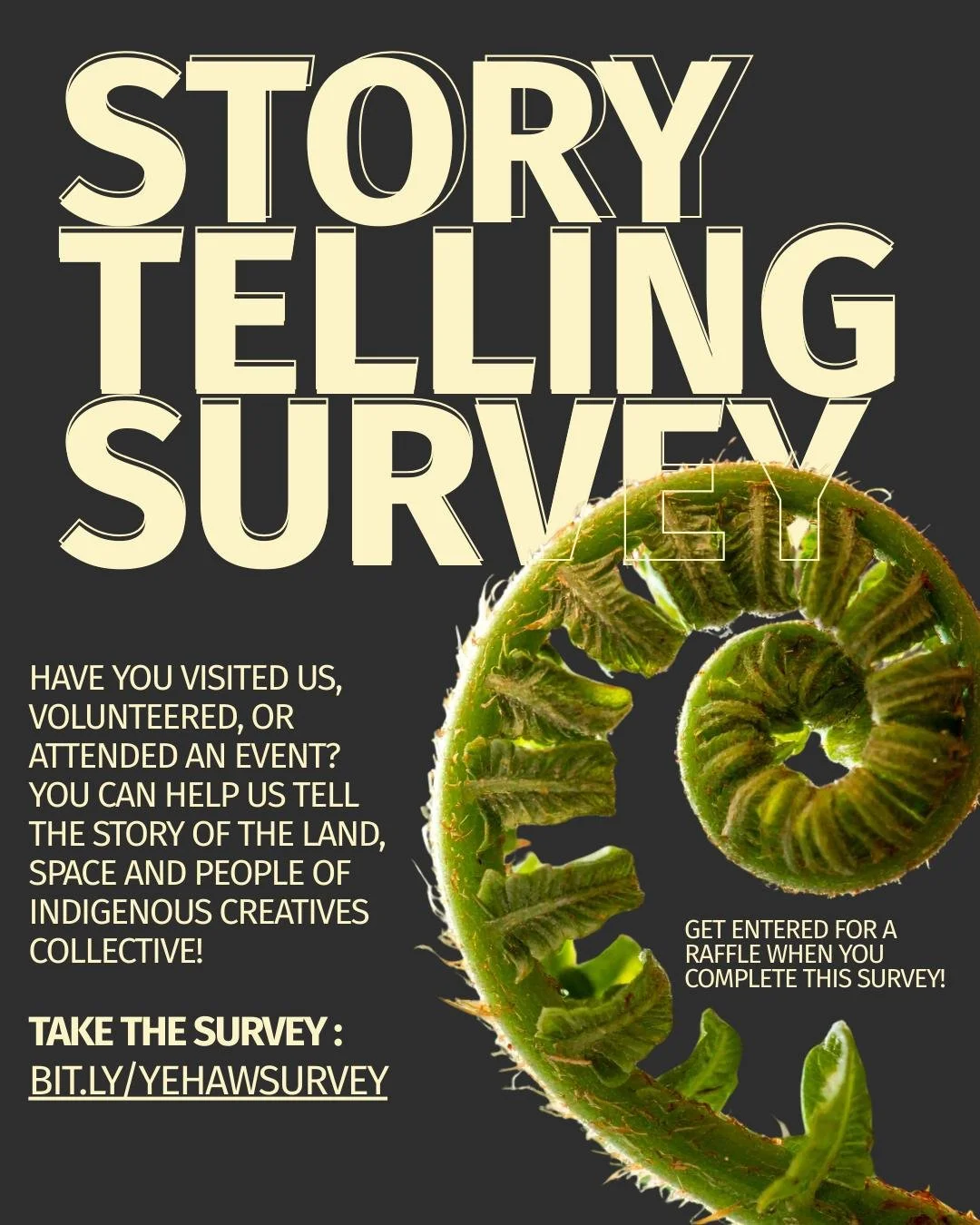 Have you visited us, volunteered, or attended an event? 

You can help us tell the story of the land, space, and people of Indigenous Creatives Collective and be entered to win some incredible raffle prizes just for taking our survey! 

Head over to 